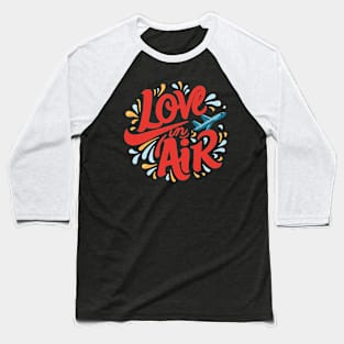 LOVE IN THE AIR Baseball T-Shirt